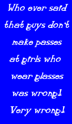 Who Ever Said that Guys Don't Make Passes At Girls Who Wear Glasses Wad Wrong - VERY WRONG!